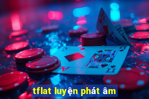 tflat luyện phát âm