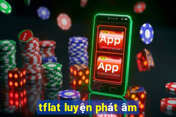 tflat luyện phát âm