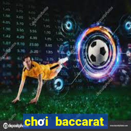 chơi baccarat hiệu quả