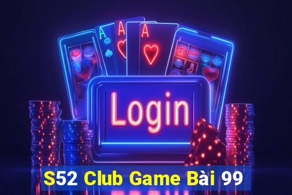 S52 Club Game Bài 99