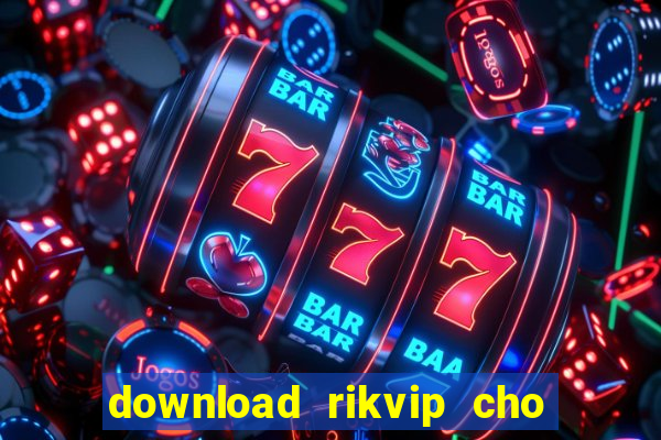 download rikvip cho may tinh