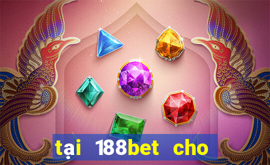 tại 188bet cho điện thoại