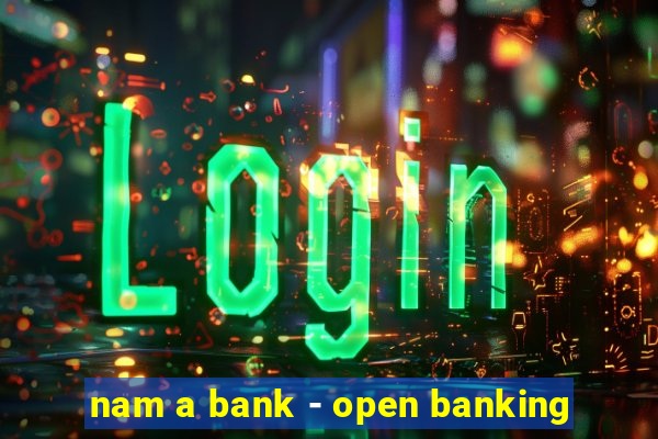 nam a bank - open banking