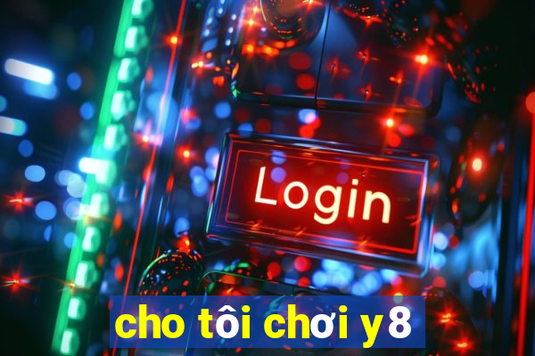 cho tôi chơi y8