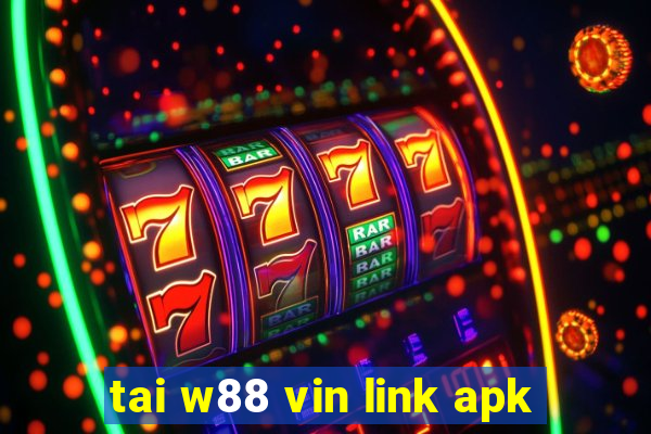 tai w88 vin link apk