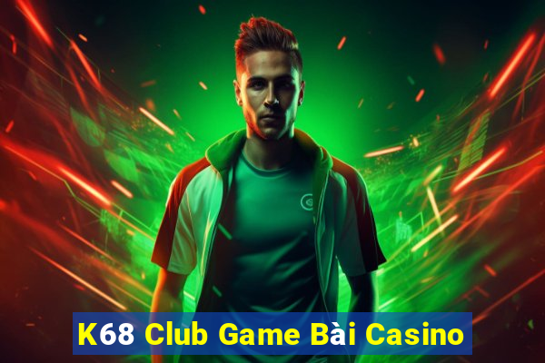 K68 Club Game Bài Casino