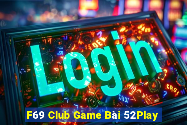 F69 Club Game Bài 52Play