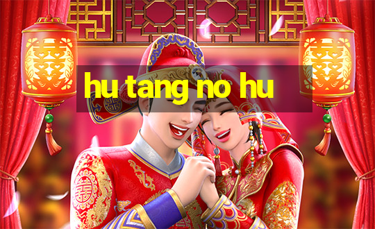 hu tang no hu