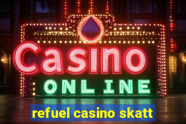 refuel casino skatt