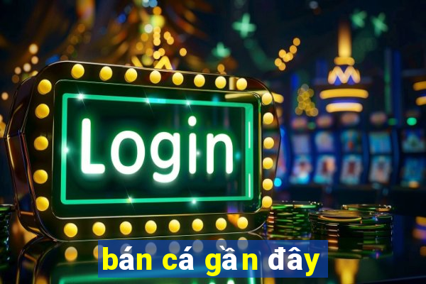 bán cá gần đây