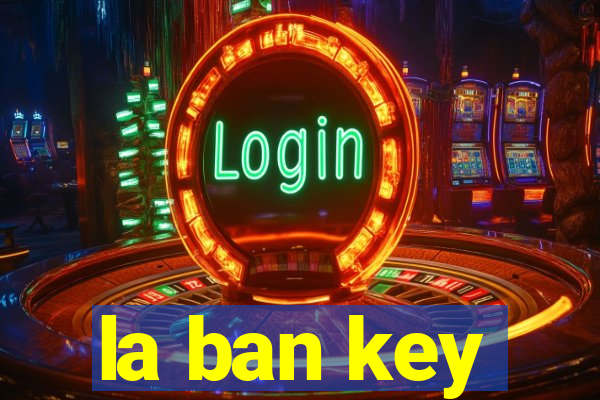 la ban key