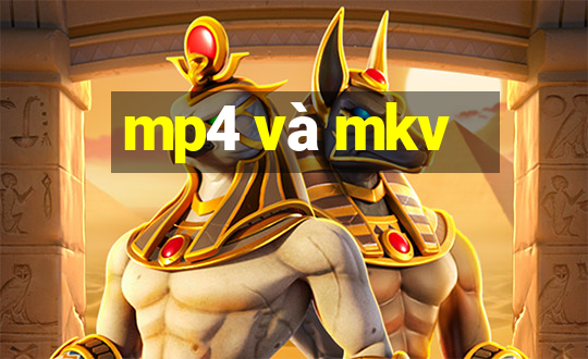 mp4 và mkv