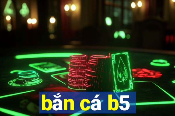 bắn cá b5