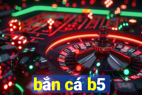 bắn cá b5