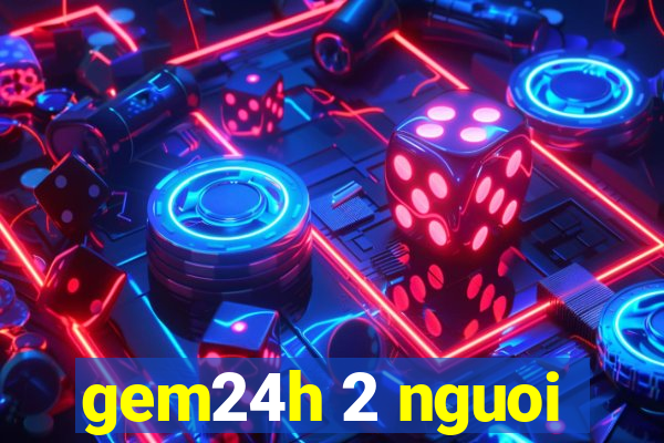 gem24h 2 nguoi