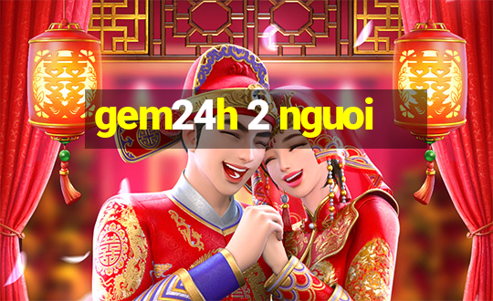 gem24h 2 nguoi