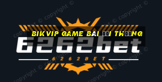 Bikvip Game Bài Đổi Thưởng