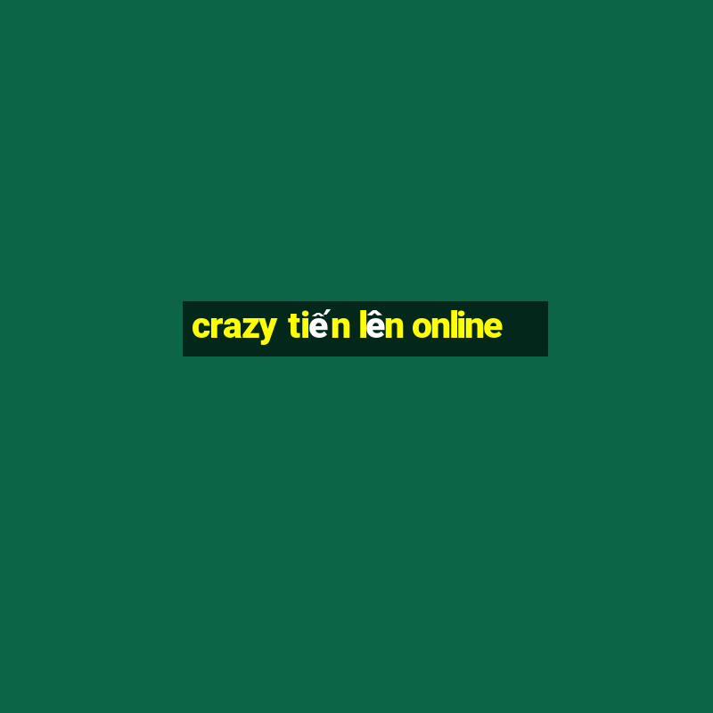 crazy tiến lên online