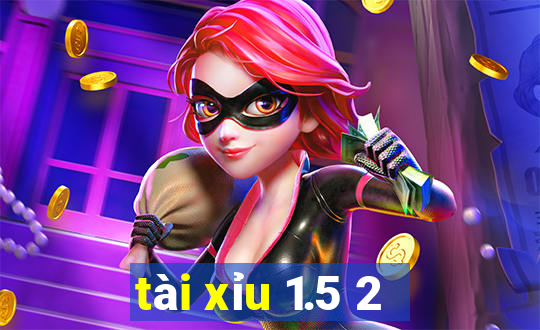 tài xỉu 1.5 2