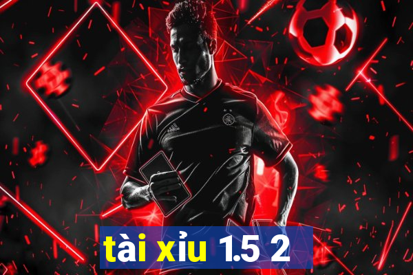 tài xỉu 1.5 2