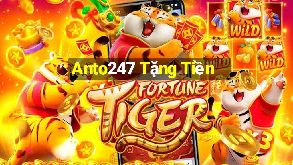 Anto247 Tặng Tiền