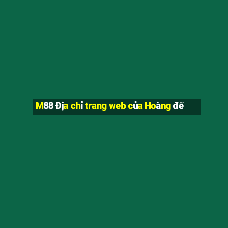 M88 Địa chỉ trang web của Hoàng đế