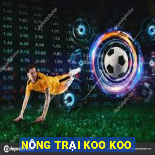 NÔNG TRẠI KOO KOO