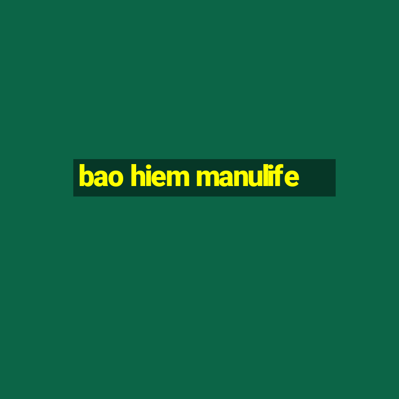 bao hiem manulife