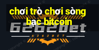 chơi trò chơi sòng bạc bitcoin