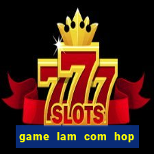 game lam com hop de thuong