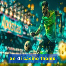 xe đi casino thomo