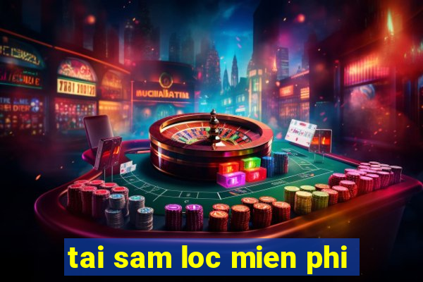 tai sam loc mien phi