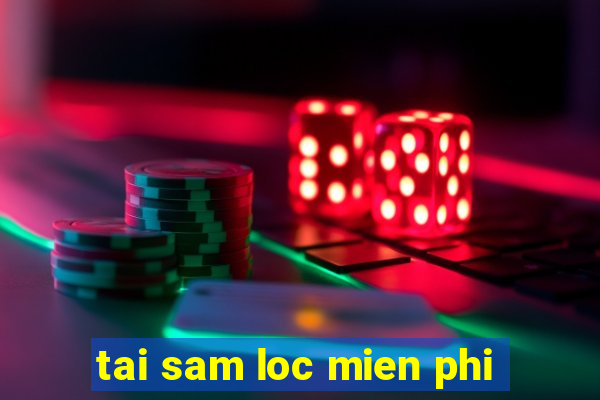 tai sam loc mien phi