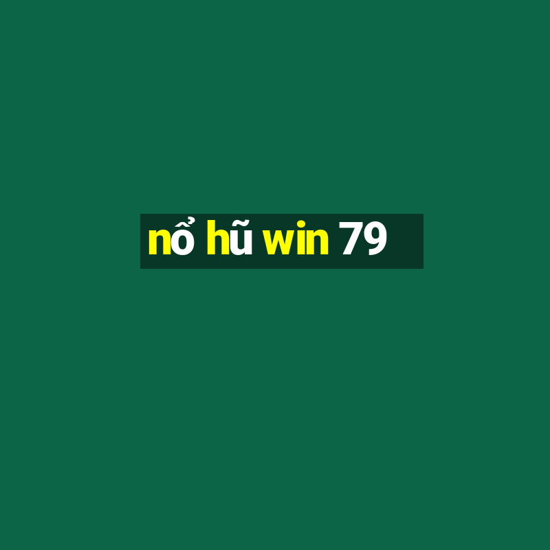 nổ hũ win 79