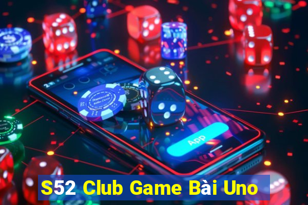 S52 Club Game Bài Uno