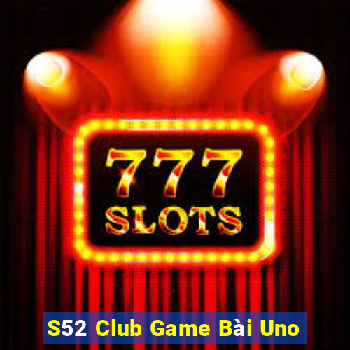 S52 Club Game Bài Uno