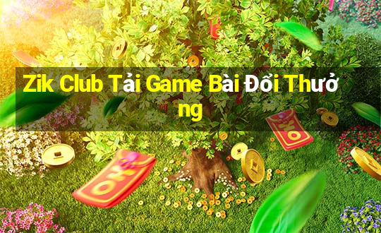 Zik Club Tải Game Bài Đổi Thưởng