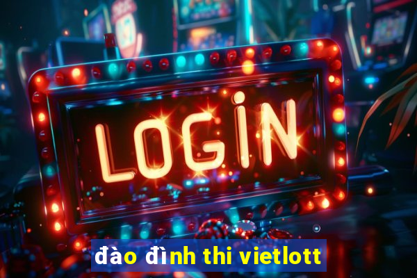 đào đình thi vietlott