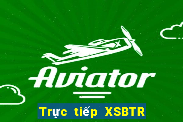 Trực tiếp XSBTR ngày 16