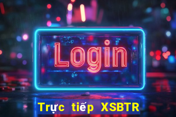 Trực tiếp XSBTR ngày 16