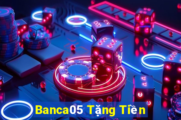 Banca05 Tặng Tiền