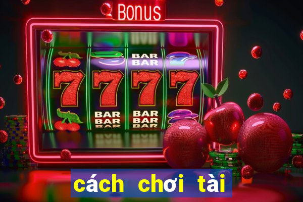 cách chơi tài xỉu sunwin