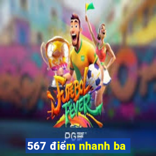 567 điểm nhanh ba