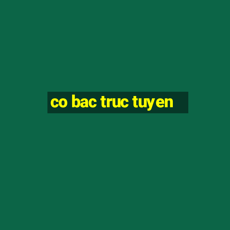 co bac truc tuyen