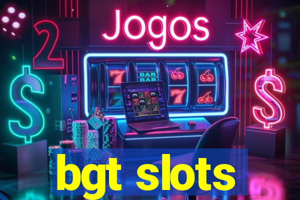 bgt slots