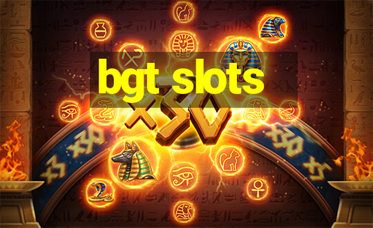 bgt slots