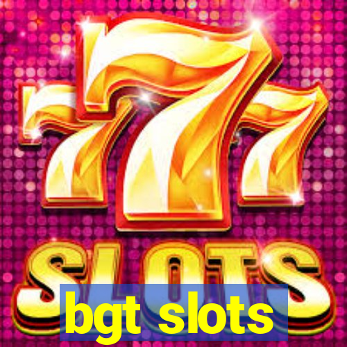 bgt slots