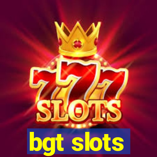 bgt slots