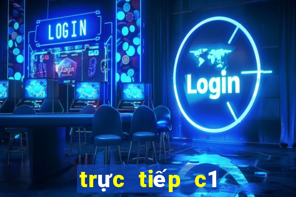 trực tiếp c1 hôm nay