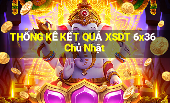 THỐNG KÊ KẾT QUẢ XSDT 6x36 Chủ Nhật